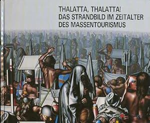 Bild des Verkufers fr Thalatta, Thalatta ! : Das Strandbild im Zeitalter des Massentourismus , 15. Juni - 15. August 1989, Museum Ostdeutsche Galerie Regensburg. [hrsg. vom Museum Ostdt. Galerie Regensburg. Konzeption u. Red.:], Verffentlichung / Museum Ostdeutsche Galerie , zum Verkauf von Antiquariat Peda