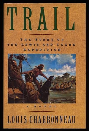 Trail - The Story Of The Lewis And Clark Expedition. A Novel.