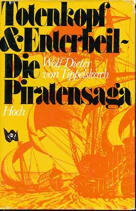 Totenkopf und Enterbeil : die Piraten-Saga. Wolf Dieter von Tippelskirch,