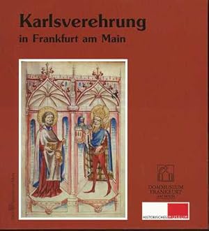 Seller image for Karlsverehrung in Frankfurt am Main : Eine Ausstellung des Dommuseums Frankfurt und des Historischen Museums Frankfurt 13. 12. 2000 - 11. 2. 2001 for sale by Antiquariat Peda