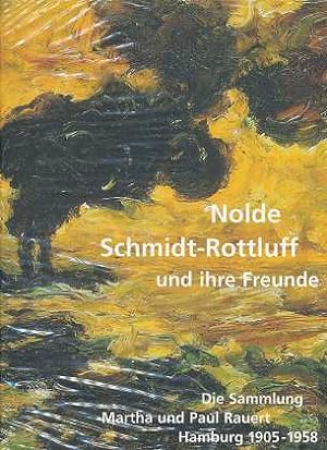 Nolde, Schmidt-Rottluff und ihre Freunde : die Sammlung Martha und Paul Rauert Hamburg 1905 - 195...