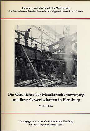 Bild des Verkufers fr Die Geschichte der Metallarbeiterbewegung und ihre Gewerkschaften in Flensburg, zum Verkauf von Antiquariat Peda