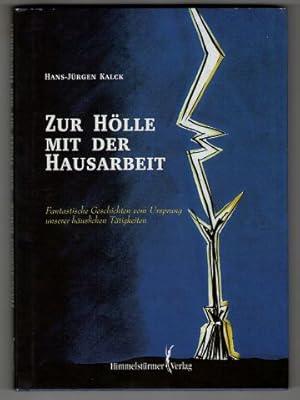 Zur Hölle mit der Hausarbeit. Fantastische Geschichten von Ursprung unserer häuslichen Tätigkeiten.