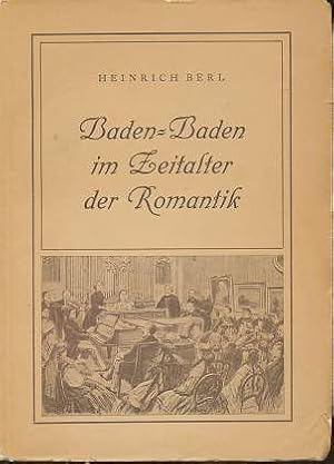 Baden-Baden im Zeitalter der Romantik : Die literarische und musikalische Romantik des 19. Jahrhu...