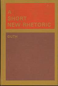 A Short New Rhetoric , Hans P. Guth San Jose State College ,