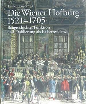 Die Wiener Hofburg 1521-1705. Baugeschichte, Funktion und Etablierung als Kaiserresidenz.