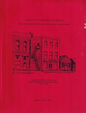 Darrtown to Fairfield and Beyond: The Descendants of John and Mary Welsh Irwin : A Genealogical H...