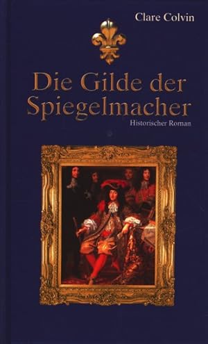 Bild des Verkufers fr Die Gilde der Spiegelmacher : Historischer Roman. zum Verkauf von TF-Versandhandel - Preise inkl. MwSt.