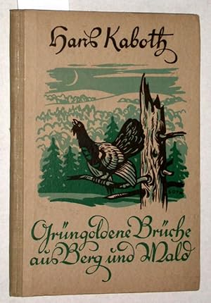 Imagen del vendedor de Grngoldene Brche aus Berg und Wald. Natur- und Jagdschilderungen. Mit Bildern von Arthur Thiele. a la venta por Versandantiquariat Kerstin Daras