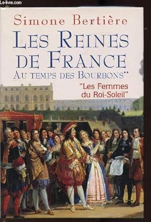Bild des Verkufers fr Les reines de France - Au temps des Bourdons - "Les femmes du Roi-Soleil". zum Verkauf von Le-Livre