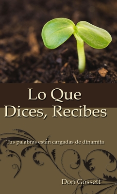 Seller image for Lo Que Dices, Recibes: Tus Palabras Estan Cargadas de Dinamita (Paperback or Softback) for sale by BargainBookStores