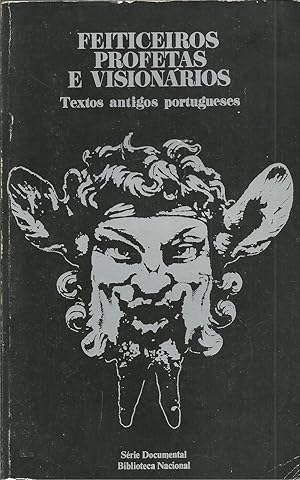 FEITICEIROS, PROFETAS E VISIONÁRIOS: Textos Antigos Portugueses