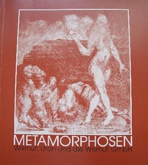 Metamorphosen. Wismut, Uran und die Wismut GmbH. Eine Ausstellung der Wismut GmbH, Chemnitz und d...