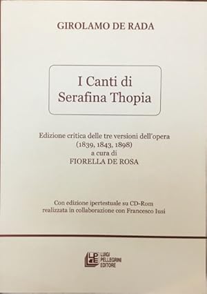 Imagen del vendedor de I canti di Serafina Thopia. Edizione critica delle tre versioni dell'opera (1839, 1843, 1898) a cura di Fiorella De Rosa a la venta por Libreria Il Morto da Feltre