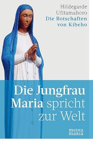 Bild des Verkufers fr Die Jungfrau Maria spricht zur Welt : Die Botschaften von Kibeho zum Verkauf von AHA-BUCH GmbH