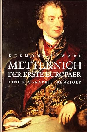 Metternich - der erste Europäer. Eine Biographie