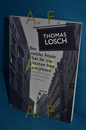 Immagine del venditore per Der neiche Frisr hat ihr die letzten Hoa ausgrissen : literarische Momentaufnahmen aus Wien (und anderswo). Thomas Losch venduto da Antiquarische Fundgrube e.U.