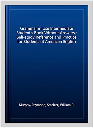 Imagen del vendedor de Grammar in Use Intermediate Student's Book Without Answers : Self-study Reference and Practice for Students of American English a la venta por GreatBookPrices