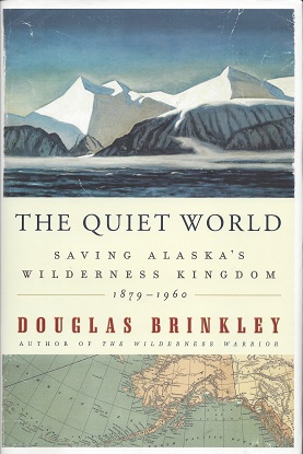 The Quiet World: Saving Alaska's Wilderness Kingdom, 1879-1960