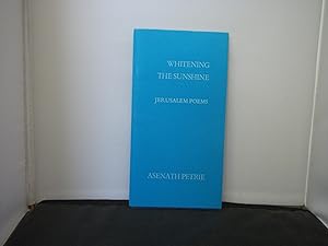 Seller image for Whitening the Sunshine Jerusalem Poems by Asenath Petrie for sale by Provan Books