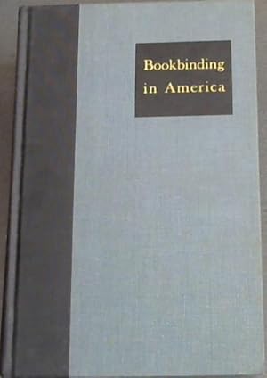 Seller image for BOOKBINDING IN AMERICA - THREE ESSAYS - Early American Bookbinding by hand, by Hannah Dustin French of Wellesley College Library - The rise of American Edition Binding by Joseph W. Rodgers of the Library of Congress Formerly of Milwaukee Public Library - On the Rebinding of old books by Hellmut Lehmann-Haupt. for sale by Chapter 1