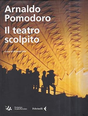 Image du vendeur pour Arnaldo Pomodoro. Il teatro scolpito mis en vente par Gilibert Libreria Antiquaria (ILAB)