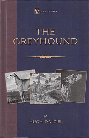 Seller image for THE GREYHOUND: ITS HISTORY, POINTS, BREEDING, REARING, TRAINING, AND RUNNING. By Hugh Dalziel. for sale by Coch-y-Bonddu Books Ltd