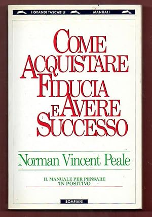 Seller image for Come acquistare fiducia e avere successo. Il manuale per pensare positivo (I grandi tascabili) for sale by Libreria Oltre il Catalogo