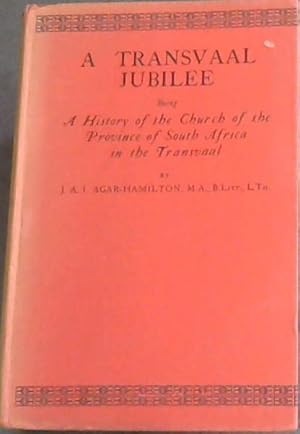 Seller image for A TRANSVAAL JUBILEE -Being a History of the Church of the Province of South Africa in the Transvaal for sale by Chapter 1