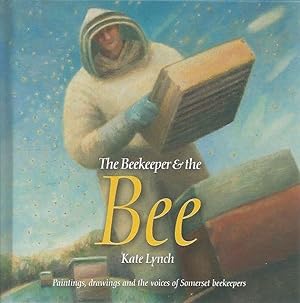 Bild des Verkufers fr The Beekeeper and the Bee. Paintings, Drawings and the Voices of Somerset Beekeepers. zum Verkauf von C. Arden (Bookseller) ABA