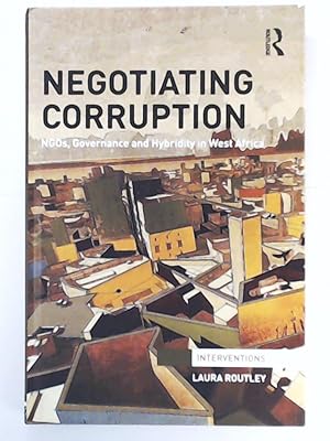 Bild des Verkufers fr Negotiating Corruption: NGOs, Governance, Hybridity, in West Africa (Interventions) zum Verkauf von Leserstrahl  (Preise inkl. MwSt.)