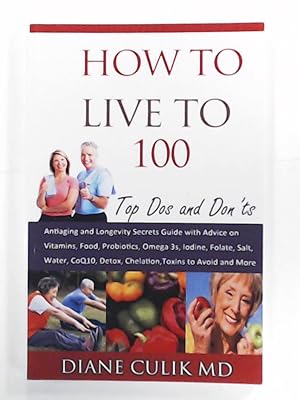 Bild des Verkufers fr How to Live to 100 - Top Dos and Don'ts: Antiaging and Longevity Secrets Guide with Advice on Vitamins, Food, Probiotics, Omega 3s, Iodine, Folate, Salt, More. (Simple Steps to Better Health) zum Verkauf von Leserstrahl  (Preise inkl. MwSt.)