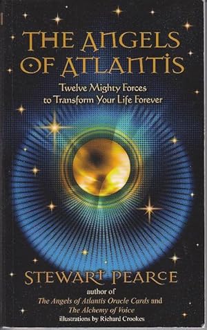 The Angels of Atlantis. Twelve Mighty Forces to Transform Your Life Forever [SIGNED]