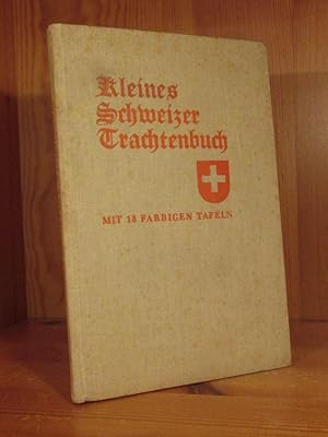 Kleines Schweizer Trachtenbuch. Mit 18 farbigen Tafeln nach Zeichnungen von Franz Niklaus König a...