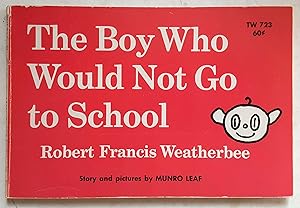 The Boy Who Would Not Go to School: Robert Francis Weatherbee