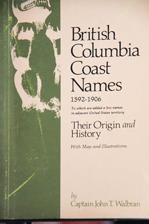 Seller image for British Columbia Coast names 1592-1906: To which are added a few names in adjacent United States territory : their origin and history with map and illustrations for sale by Mad Hatter Bookstore