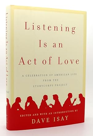 Seller image for LISTENING IS AN ACT OF LOVE A Celebration of American Life from the StoryCorps Project for sale by Rare Book Cellar