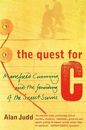 The Quest For C : Mansfield Cumming And The Founding Of The Secret Service :