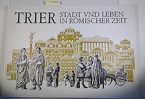 Trier. Stadt und Leben in Römischer Zeit.