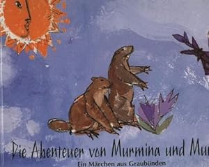 Die Abenteuer von Murmina und Murmin Ein Märchen aus Graubünden