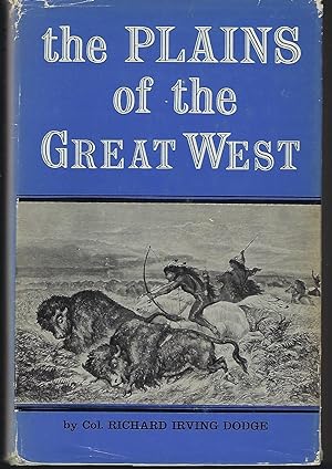 The Plains of the Great West and Their Inhabitants: Being a Description of the Plains, Game, Indi...
