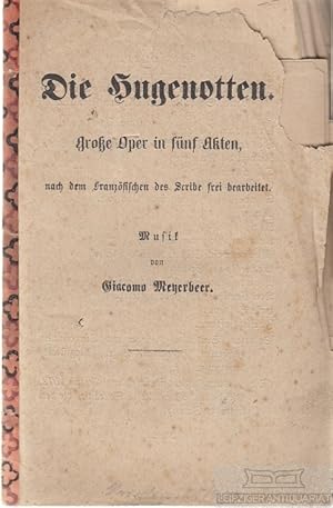 Die Hugenotten Große Oper in fünf Akten , nach dem Französischen des Scribe frei bearbeitet. Musi...