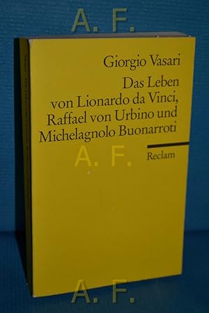 Das Leben von Lionardo da Vinci, Raffael von Urbino und Michelagnolo Buonarroti. Reclams Universa...