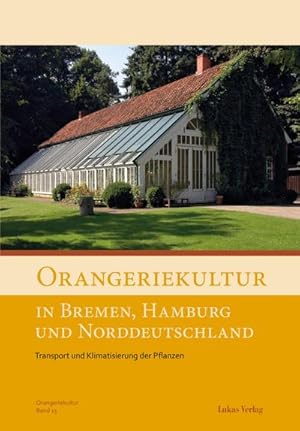 Seller image for Orangeriekultur in Bremen, Hamburg und Norddeutschland : Transport und Klimatisierung der Pflanzen, Schriftenreihe des Arbeitskreises Orangerien in Deutschland e.V 15 for sale by AHA-BUCH GmbH