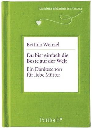 Du bist einfach die Beste auf der Welt: Ein Dankeschön für liebe Mütter