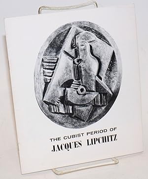 Seller image for The cubist period of Jacques Lipchitz: A loan exhibition, October 3 - November 17, 1964 for sale by Bolerium Books Inc.