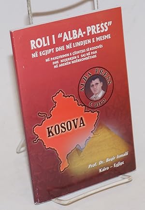 Roli i "Alba-Press" Ne Egjipt Dhe Ne Lindjen e Mesme Ne Pasqrimin e Ceshtijes se Kosoves dhe Nxje...