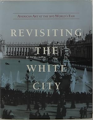 Immagine del venditore per Revisiting the White City: American Art at the 1893 World's Fair venduto da Newbury Books