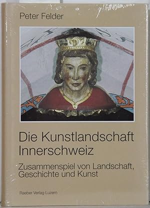 Die Kunstlandschaft Innerschweiz. Zusammenspiel von Landschaft, Geschichte und Kunst.