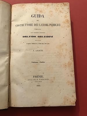 Guida del costruttore dei lavori pubblici. Compilata dall'ingegnere architetto Orlando Orlandini ...